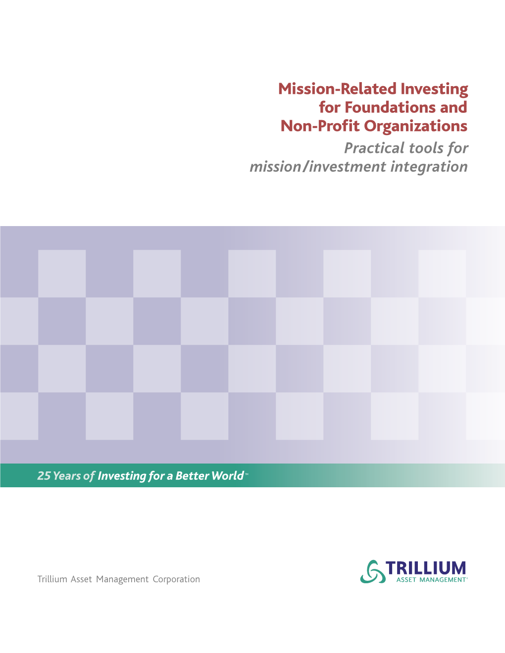 Mission-Related Investing for Foundations and Non-Profit Organizations Practical Tools for Mission/Investment Integration