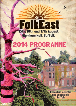 Folkeast 15Th, 16Th and 17Th August Glemham Hall, Suffolk 2014 PROGRAMME