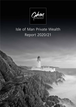 Isle of Man Private Wealth Report 2020/21 Contents Foreword Welcome to the Isle of Man Private Wealth Report 2020/21