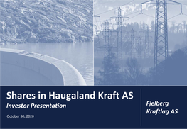 Shares in Haugaland Kraft AS Investor Presentation Fjelberg Kraftlag AS October 30, 2020