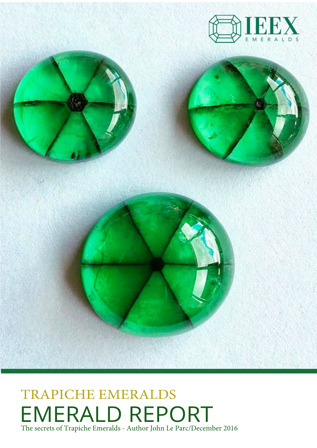 TRAPICHE EMERALDS EMERALD REPORT the Secrets of Trapiche Emeralds - Author John Le Parc/December 2016 2 | TRAPICHE EMERALDS - RESEARCH REPORT 2016