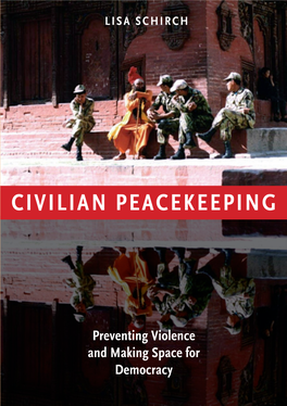 Civilian Peacekeeping PEACEKEEPING CIVILIAN Preventing Violence and Making Space for Democracy LISA SCHIRCH