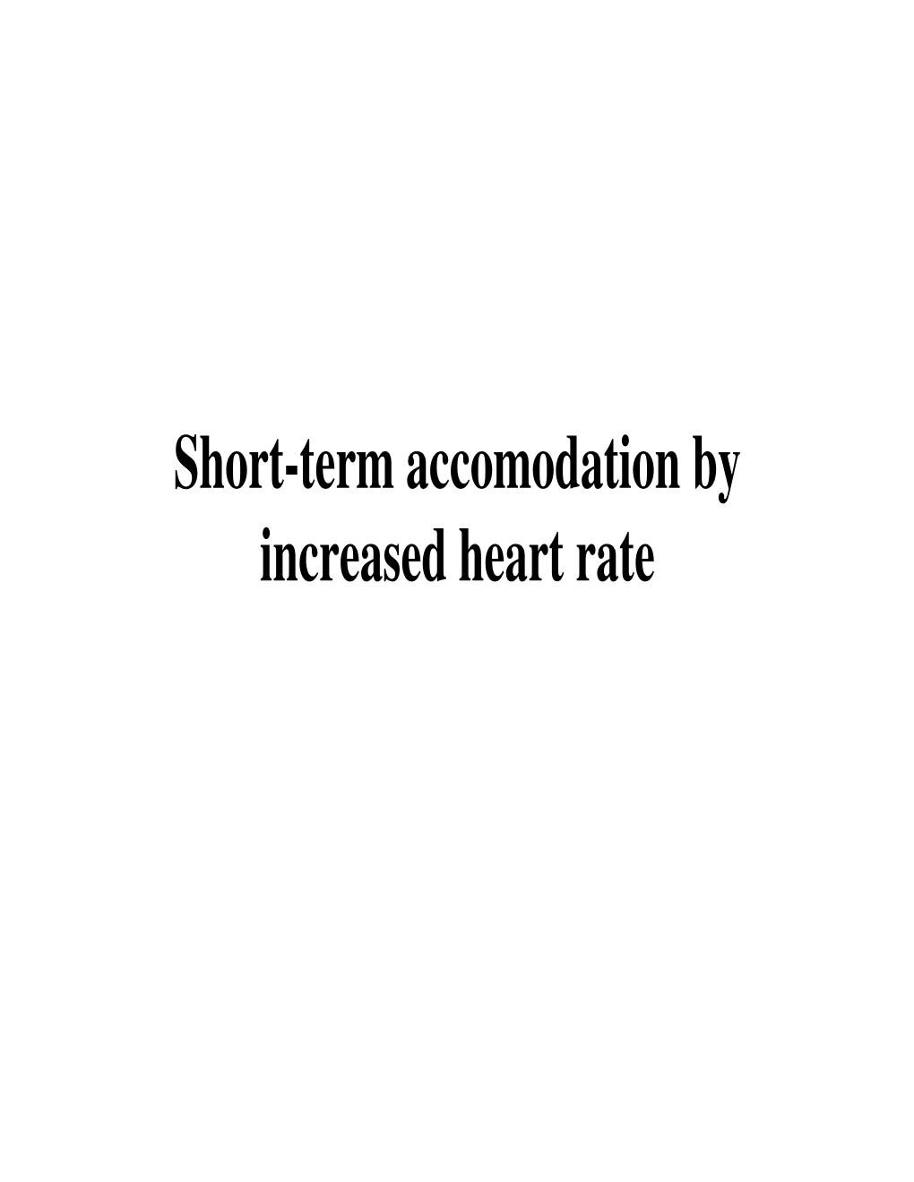 Short-Term Accomodation by Increased Heart Rate INCREASE of the HEART RATE and ITS LIMITS