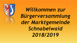 Willkommen Zur Bürgerversammlung Der Marktgemeinde Schnabelwaid 2018/2019 Bürgerversammlung