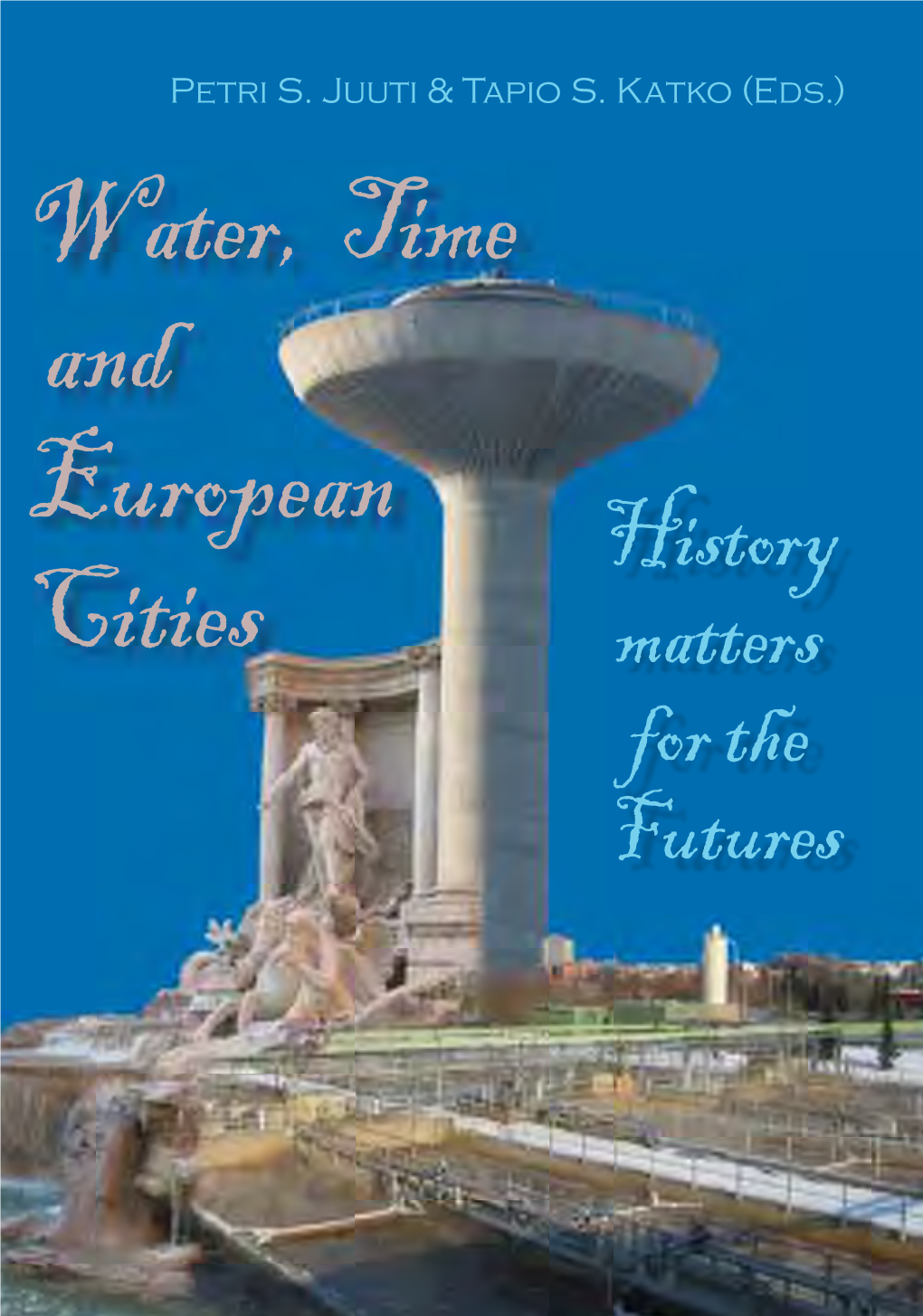 Water, Time and European Cities — History Matters for the Futures Is a Fascinating Study, Covering a Vast and Rich ﬁeld of Cultural Diversity