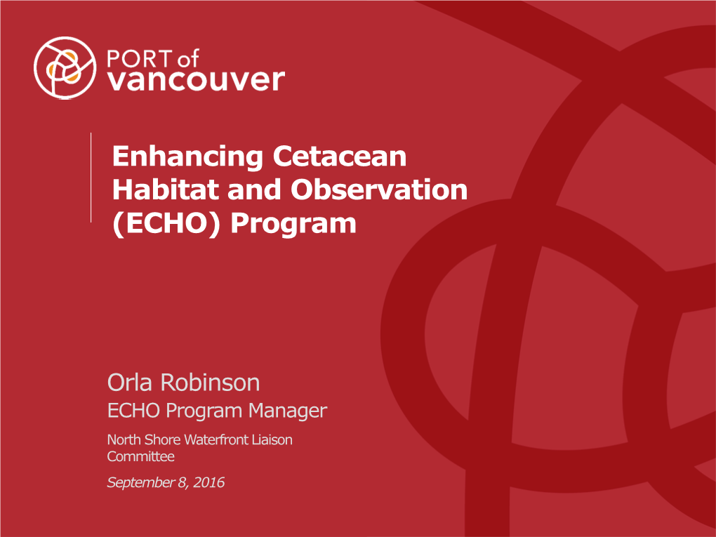 Orla Robinson ECHO Program Manager North Shore Waterfront Liaison Committee September 8, 2016 Overview