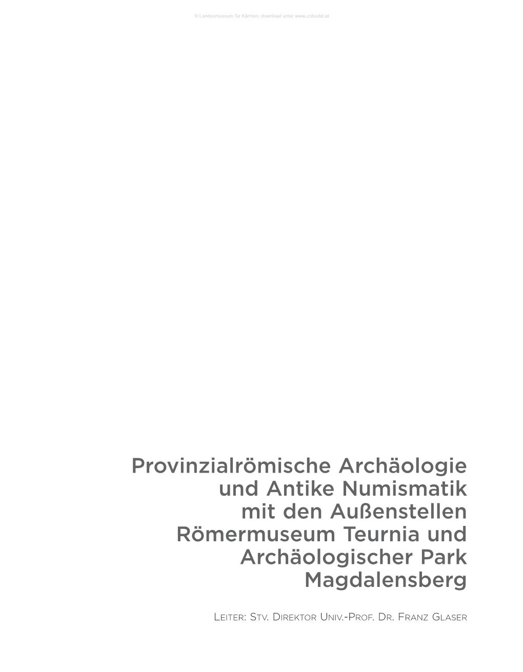 Provinzialrömische Archäologie Und Antike Numismatik Mit Den Außenstellen Römermuseum Teurnia Und Archäologischer Park Magdalensberg