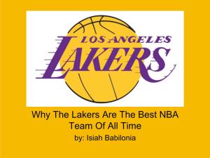 Why the Lakers Are the Best NBA Team of All Time By: Isiah Babilonia History of Laker Franchise