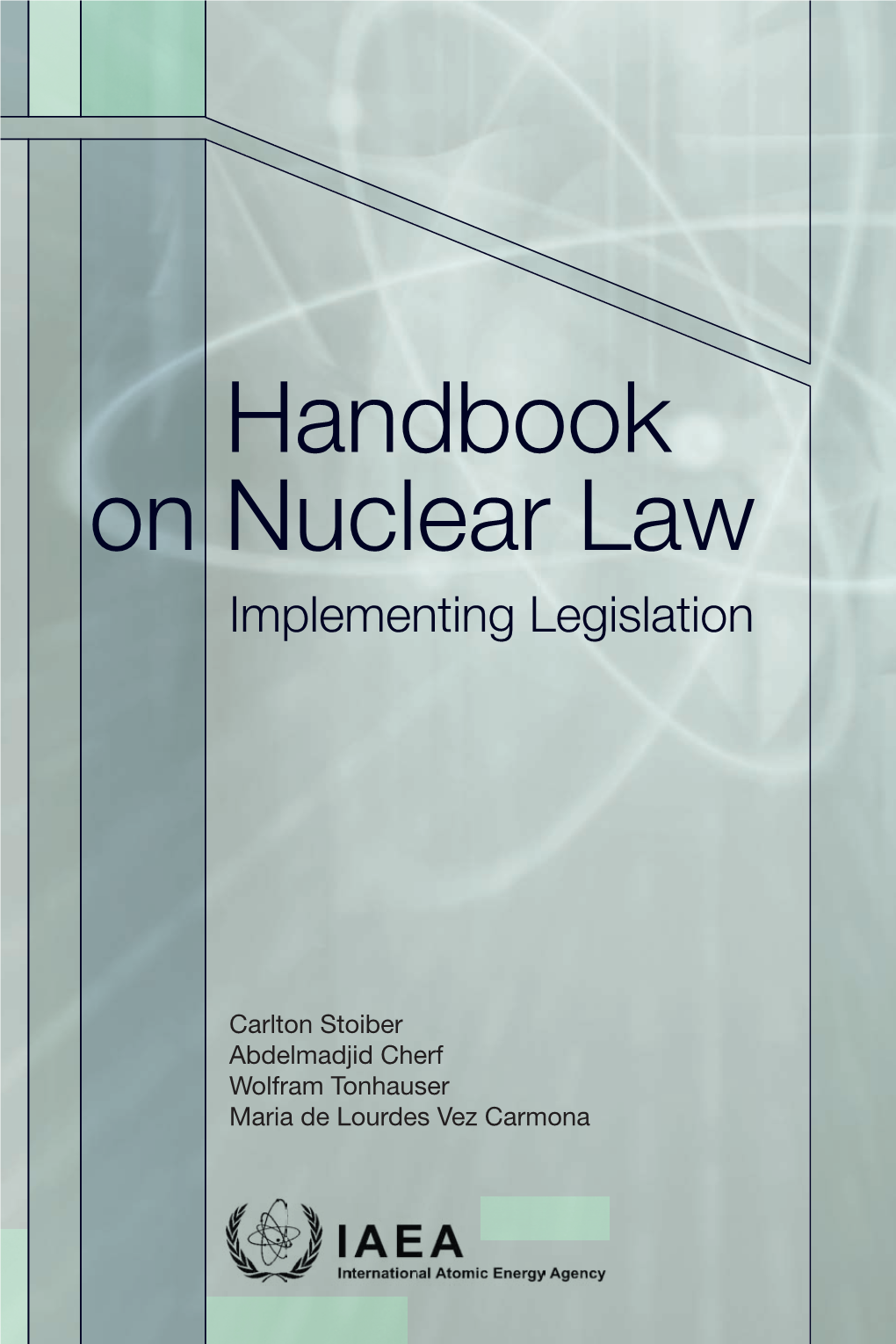 Handbook on Nuclear Law : Implementing Legislation / Carlton Stoiber … [Et Al.]