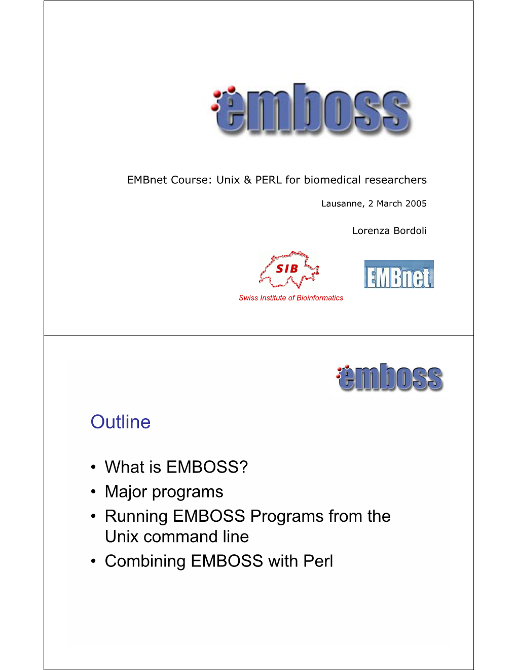 EMBOSS? • Major Programs • Running EMBOSS Programs from the Unix Command Line • Combining EMBOSS with Perl Why EMBOSS ?