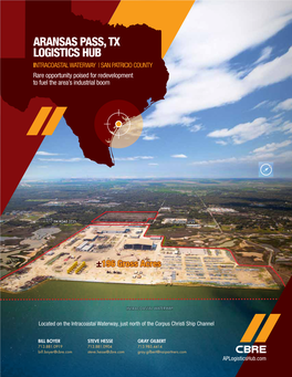 ARANSAS PASS, TX LOGISTICS HUB INTRACOASTAL WATERWAY | SAN PATRICIO COUNTY Rare Opportunity Poised for Redevelopment to Fuel the Area’S Industrial Boom