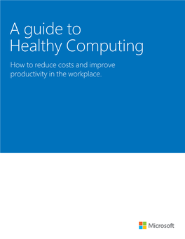 A Guide to Healthy Computing How to Reduce Costs and Improve Productivity in the Workplace