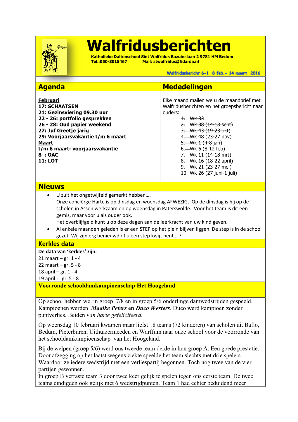 Walfridusberichten Katholieke Daltonschool Sint Walfridus Bazuinslaan 2 9781 HM Bedum Tel.:050-3015467 Mail: Stwalfridus@Fidarda.Nl