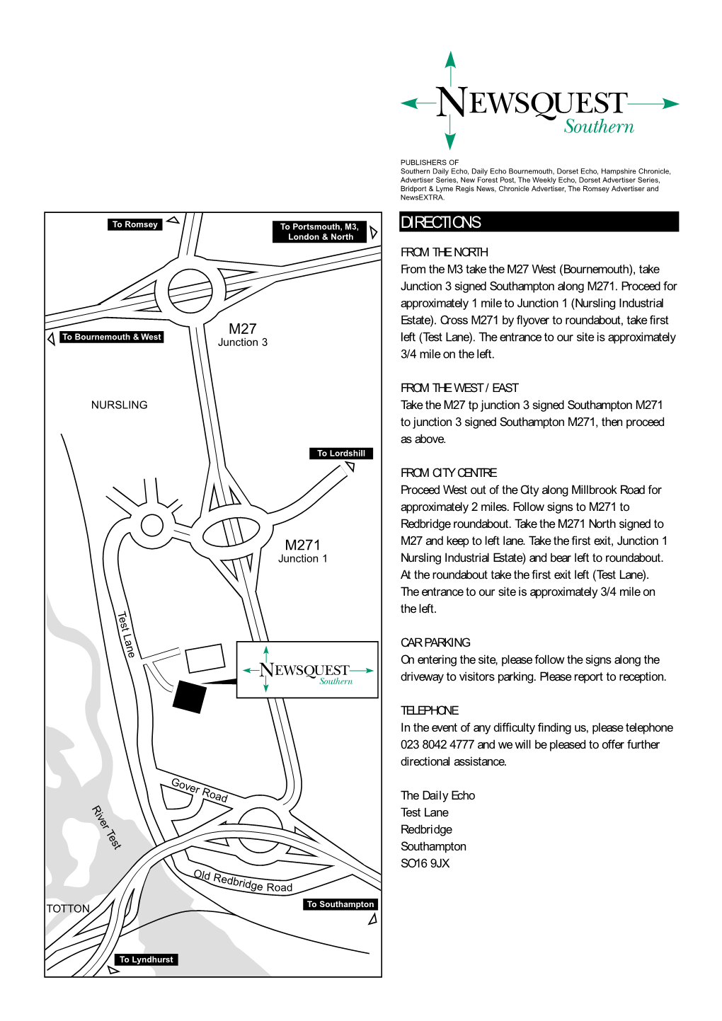 DIRECTIONS London & North from the NORTH from the M3 Take the M27 West (Bournemouth), Take Junction 3 Signed Southampton Along M271