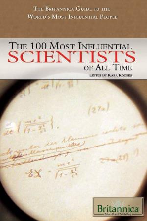 The 100 Most Influential Scientists of All Time / Edited by Kara Rogers.—1St Ed