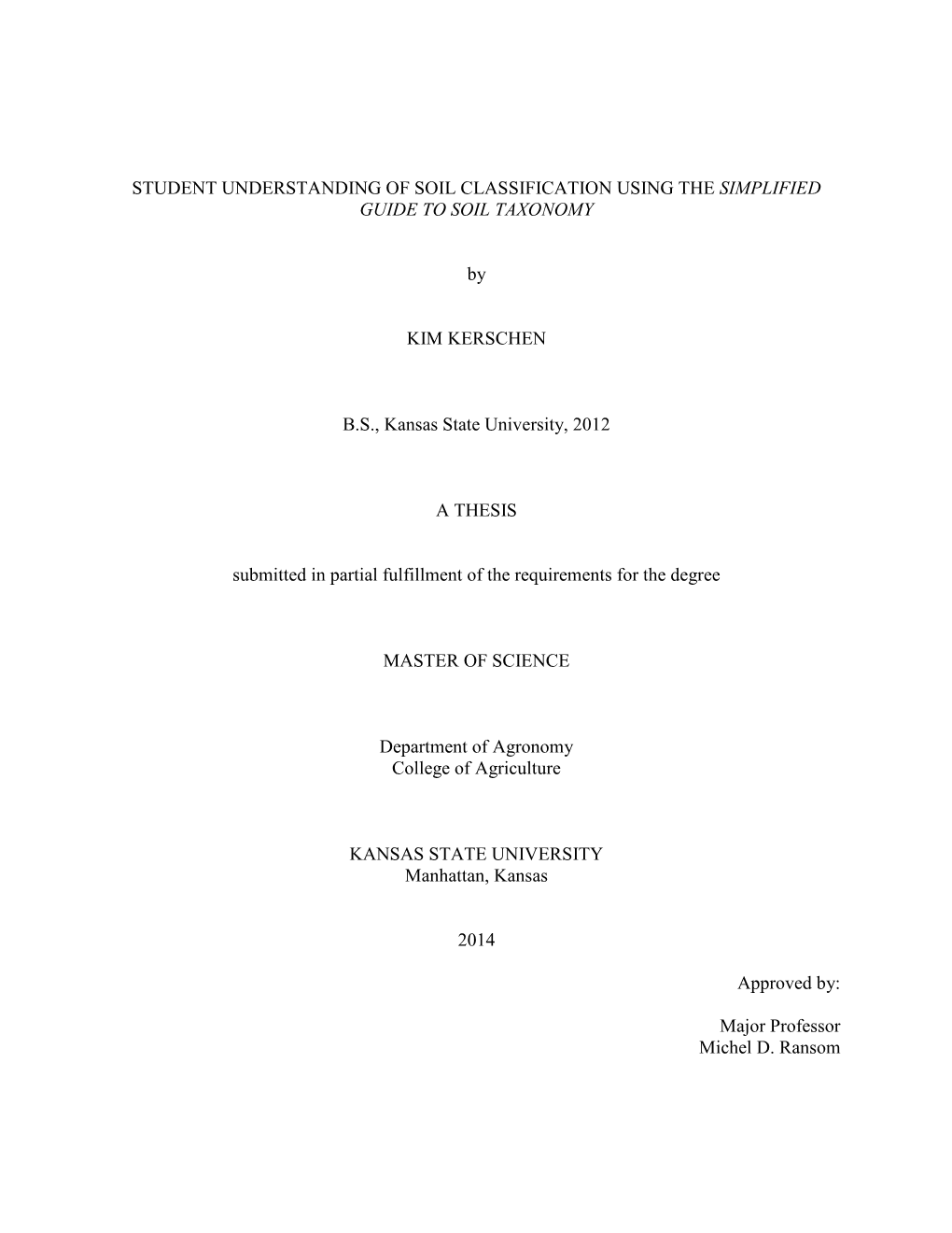 STUDENT UNDERSTANDING of SOIL CLASSIFICATION USING the SIMPLIFIED GUIDE to SOIL TAXONOMY by KIM KERSCHEN B.S., Kansas State Univ