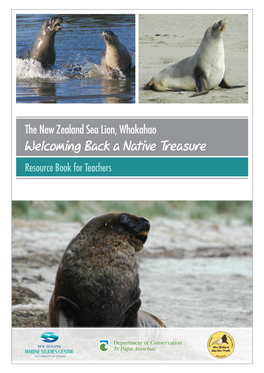 The New Zealand Sea Lion, Whakahao Welcoming Back a Native Treasure Resource Book for Teachers Table of Contents
