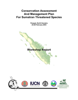 Conservation Assessment and Management Plan for Sumatran Threatened Species