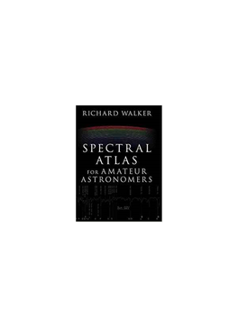 Spectral Atlas for Amateur Astronomers a Guide to the Spectra of Astronomical Objects and Terrestrial Light Sources