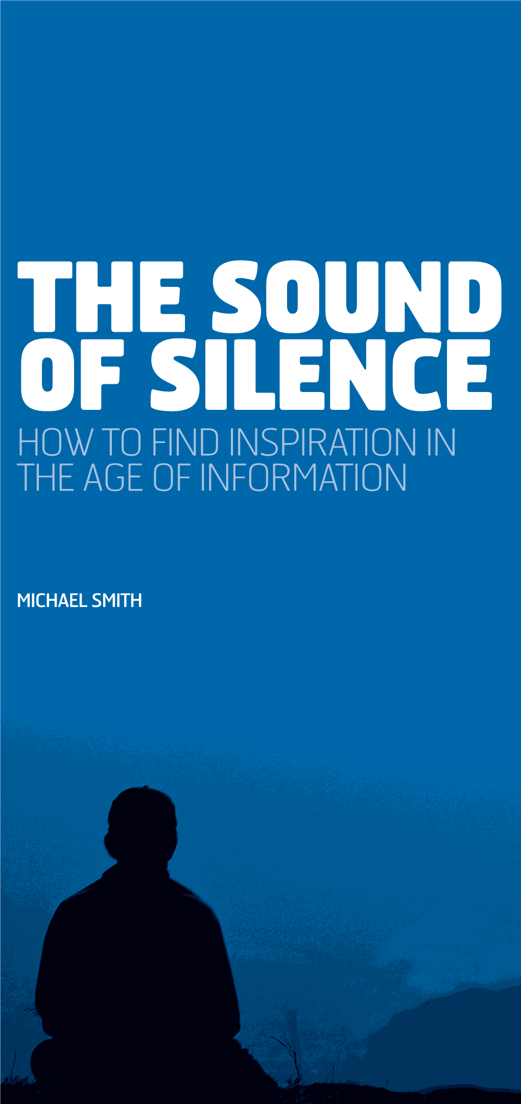 The Sound of Silence How to Find Inspiration in the Age of Information