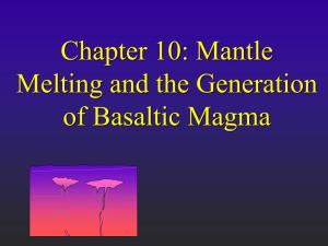 Chapter 10: Mantle Melting and the Generation of Basaltic Magma 2 Principal Types of Basalt in the Ocean Basins Tholeiitic Basalt and Alkaline Basalt