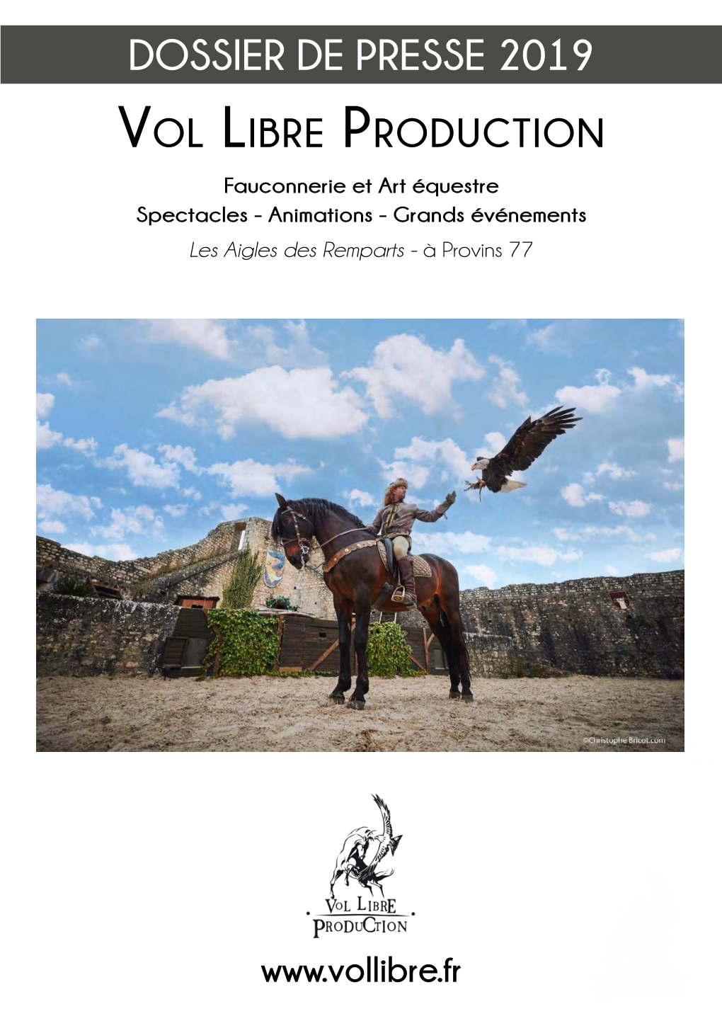 DOSSIER DE PRESSE 2019 Vol Libre Production Fauconnerie Et Art Équestre Spectacles - Animations - Grands Événements Les Aigles Des Remparts - À Provins 77