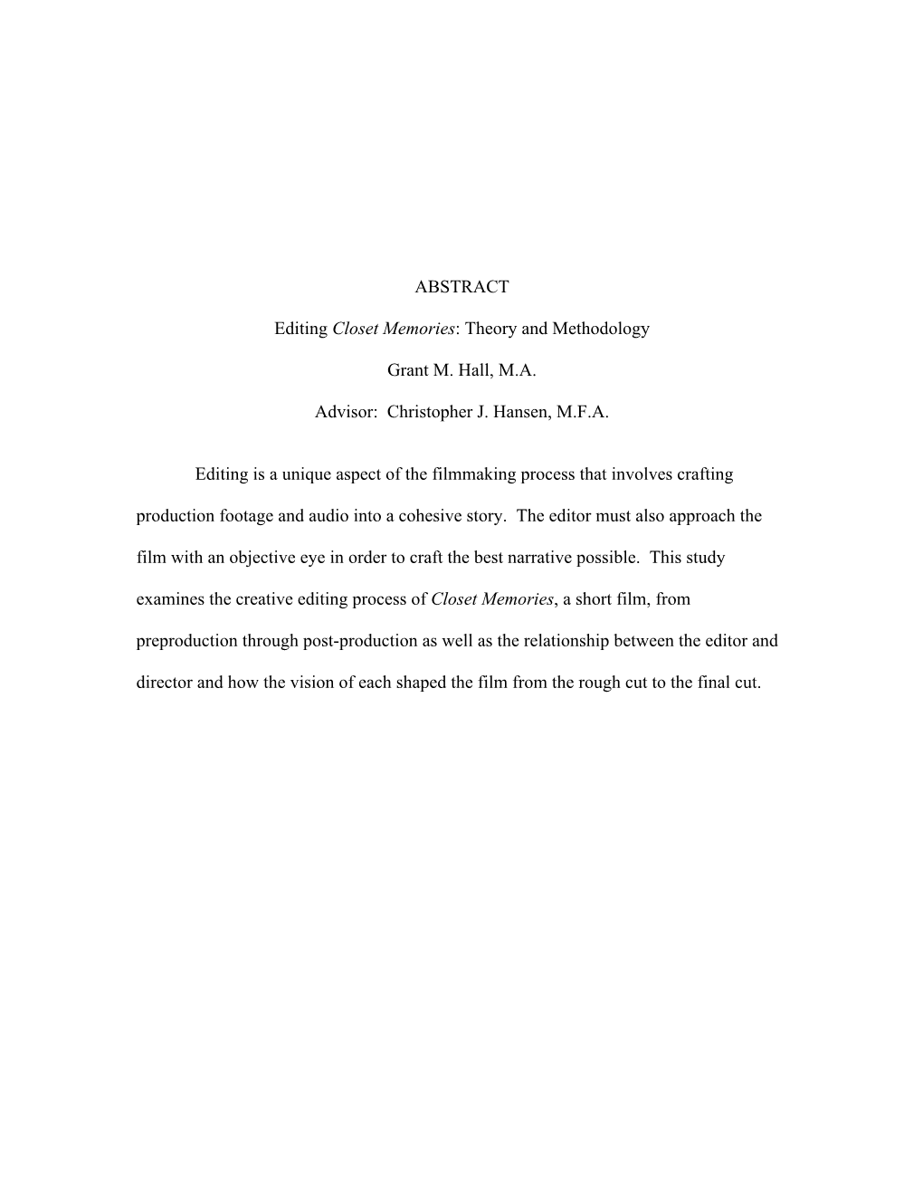 ABSTRACT Editing Closet Memories: Theory and Methodology Grant M. Hall, M.A. Advisor: Christopher J. Hansen, M.F.A. Editing Is