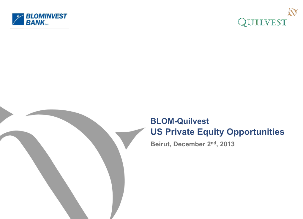 US Private Equity Opportunities Beirut, December 2Nd, 2013 BLOM-Quilvest Agenda