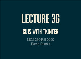 GUIS with TKINTER MCS 260 Fall 2020 David Dumas