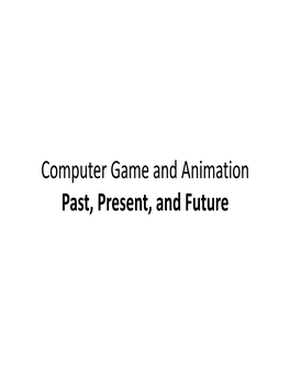 Computer Game and Animation Past, Present, and Future Computation‐Based