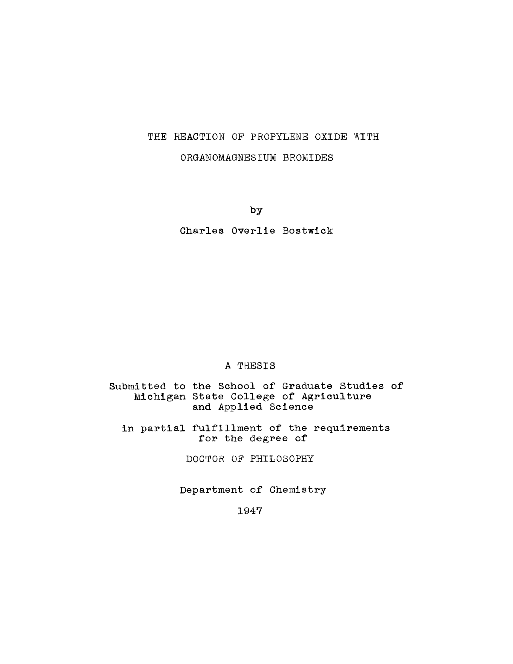 THE REACTION OP PROPYLENE OXIDE with ORGANOMAGNESIUM BROMIDES Charles Overlie Bostwick a THESIS Submitted to the School of Gradu