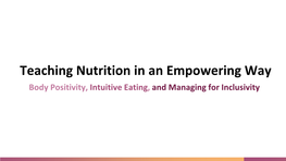 Teaching Nutrition in an Empowering Way: Body Positivity, Intuitive Eating