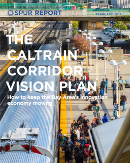 THE CALTRAIN CORRIDOR VISION PLAN How to Keep the Bay Area’S Innovation Economy Moving Contents