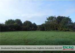 Residential Development Site, Timbers Lane, Nuffield, Oxfordshire, RG9 5SY LOCATION the Site Is Situated on the Southern Edge of the Village of Nuffield