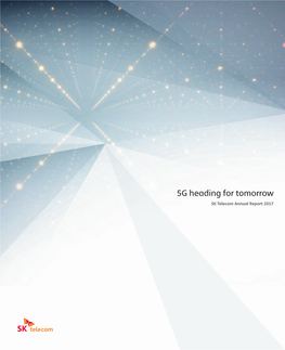 5G Heading for Tomorrow SK Telecom Annual Report 2017 3 4