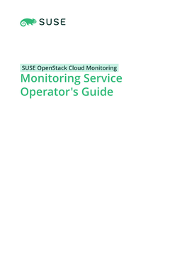 SUSE Openstack Cloud Monitoring Monitoring Service Operator's Guide Monitoring Service Operator's Guide SUSE Openstack Cloud Monitoring