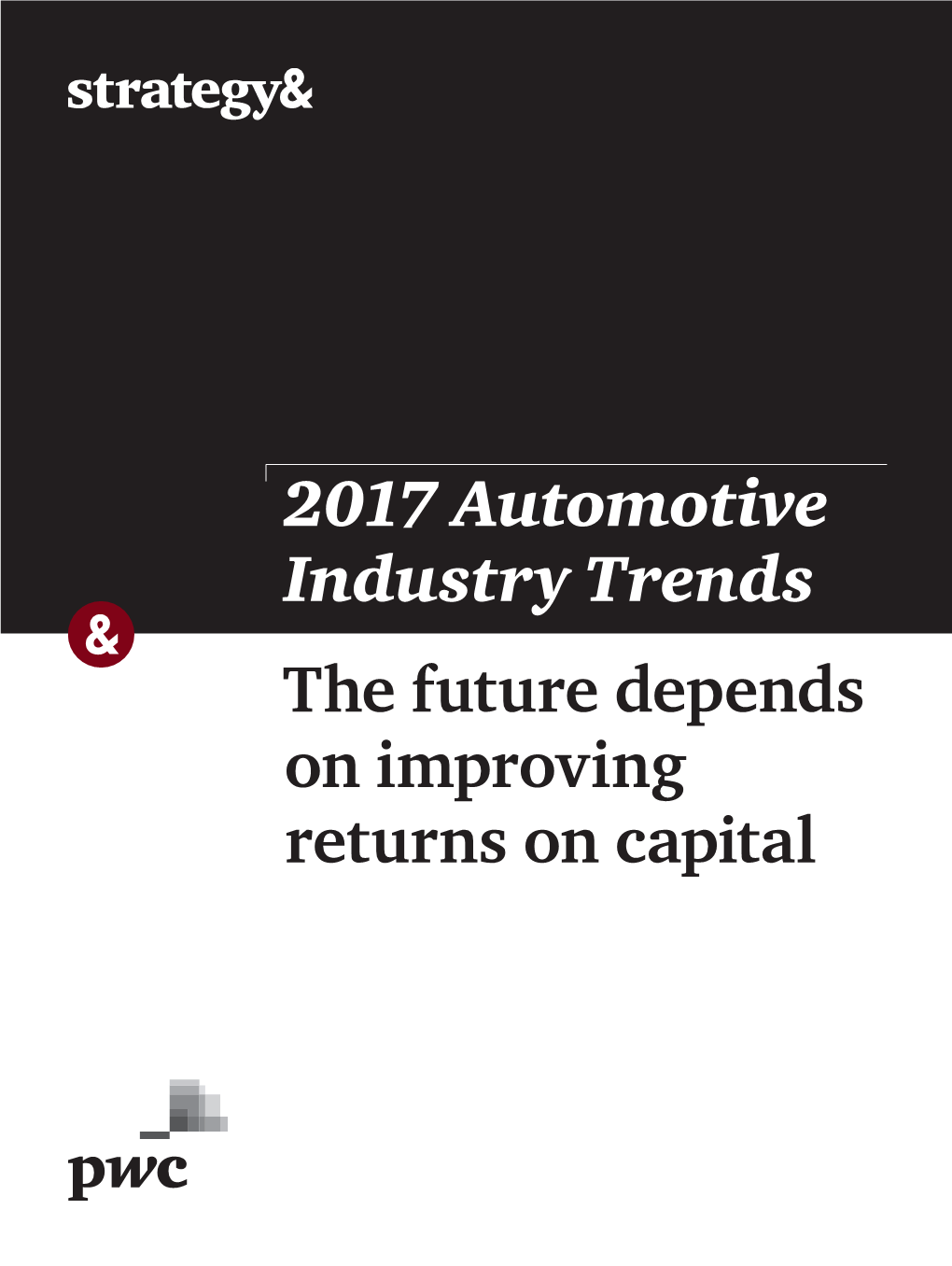 The Future Depends on Improving Returns on Capital 2017 Automotive Industry Trends