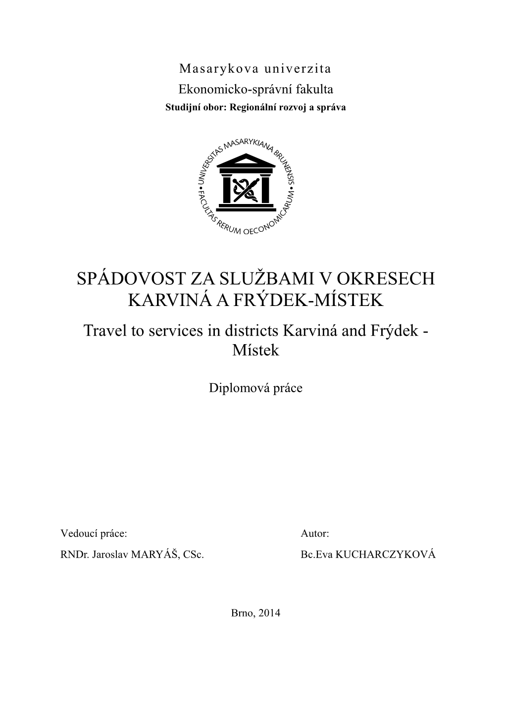 SPÁDOVOST ZA SLUŽBAMI V OKRESECH KARVINÁ a FRÝDEK-MÍSTEK Travel to Services in Districts Karviná and Frýdek - Místek