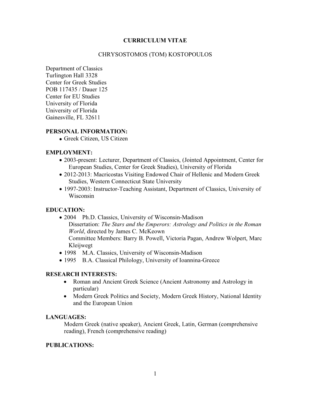 1 CURRICULUM VITAE CHRYSOSTOMOS (TOM) KOSTOPOULOS Department of Classics Turlington Hall 3328 Center for Greek Studies