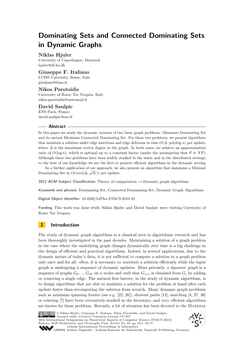 Dominating Sets and Connected Dominating Sets in Dynamic Graphs Niklas Hjuler University of Copenhagen, Denmark Hjuler@Di.Ku.Dk Giuseppe F