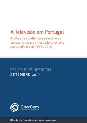 A Televisão Em Portugal Análise Das Audiências E Dinâmicas Concorrenciais Do Mercado Televisivo Português Entre 1999 E 2016