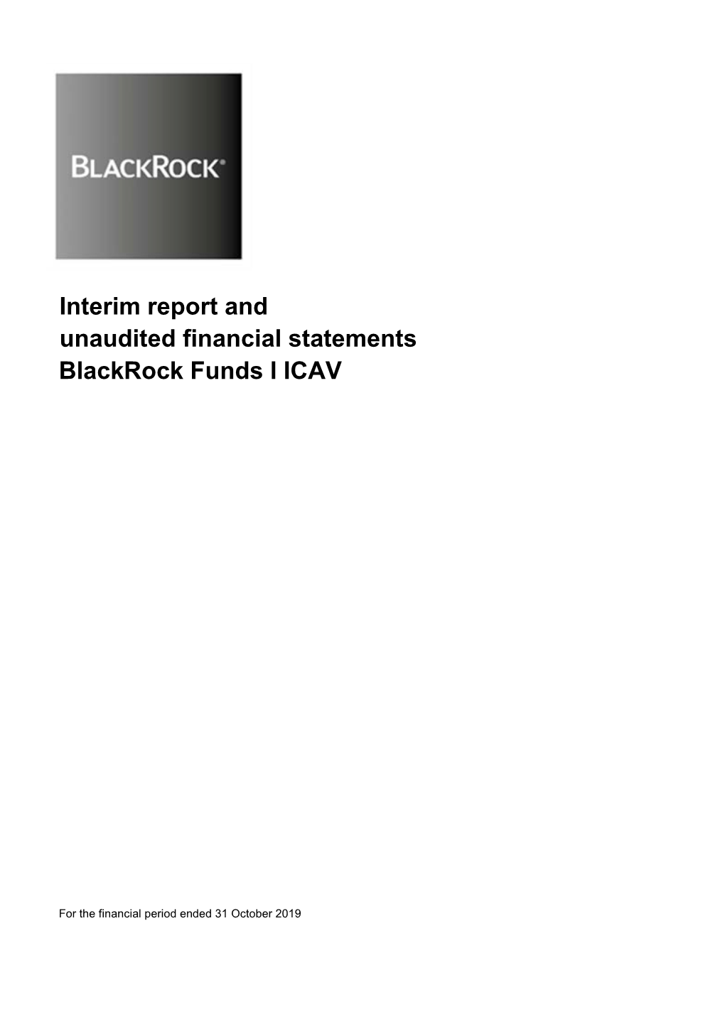 Interim Report and Unaudited Financial Statements Blackrock Funds I ICAV