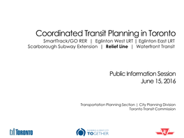 Coordinated Transit Planning in Toronto Smarttrack/GO RER | Eglinton West LRT | Eglinton East LRT Scarborough Subway Extension | Relief Line | Waterfront Transit
