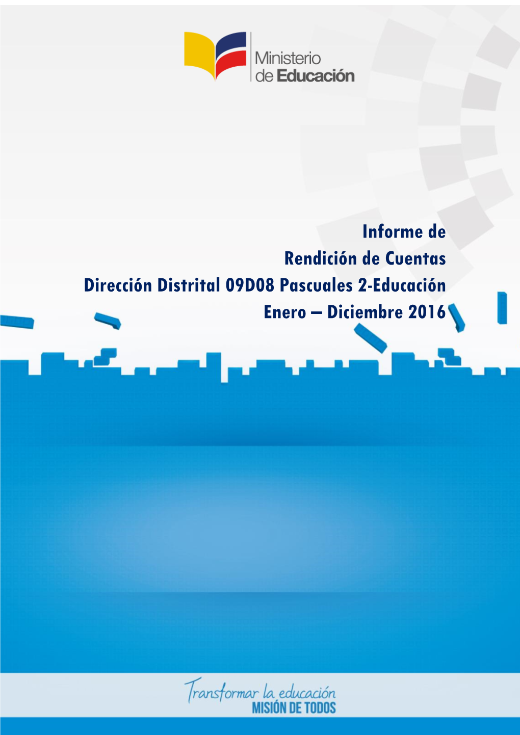 Informe De Rendición De Cuentas Dirección Distrital 09D08 Pascuales 2-Educación Enero – Diciembre 2016