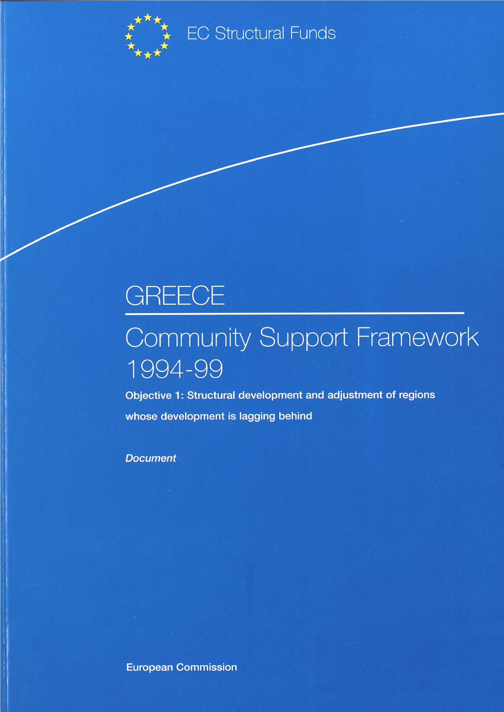 GREECE Community Support Framework 1994-99 Objective 1 : Structural Development and Adjustment of Regions Whose Development Is Lagging Behind