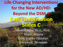Life-Changing Interventions for the New AD/HD: Beyond the DSM-5 Extra Information Slides C Kevin T