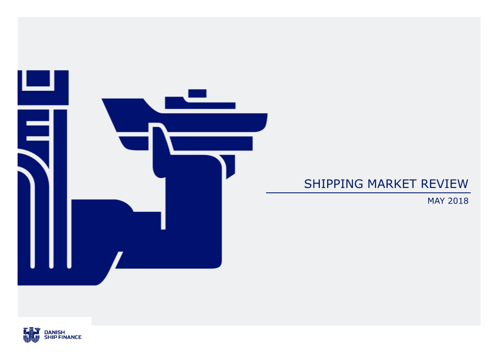 SHIPPING MARKET REVIEW MAY 2018 DISCLAIMER Shipping Market Review – May 2018