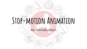 Stop-Motion Animation an Introduction What Is Animation?