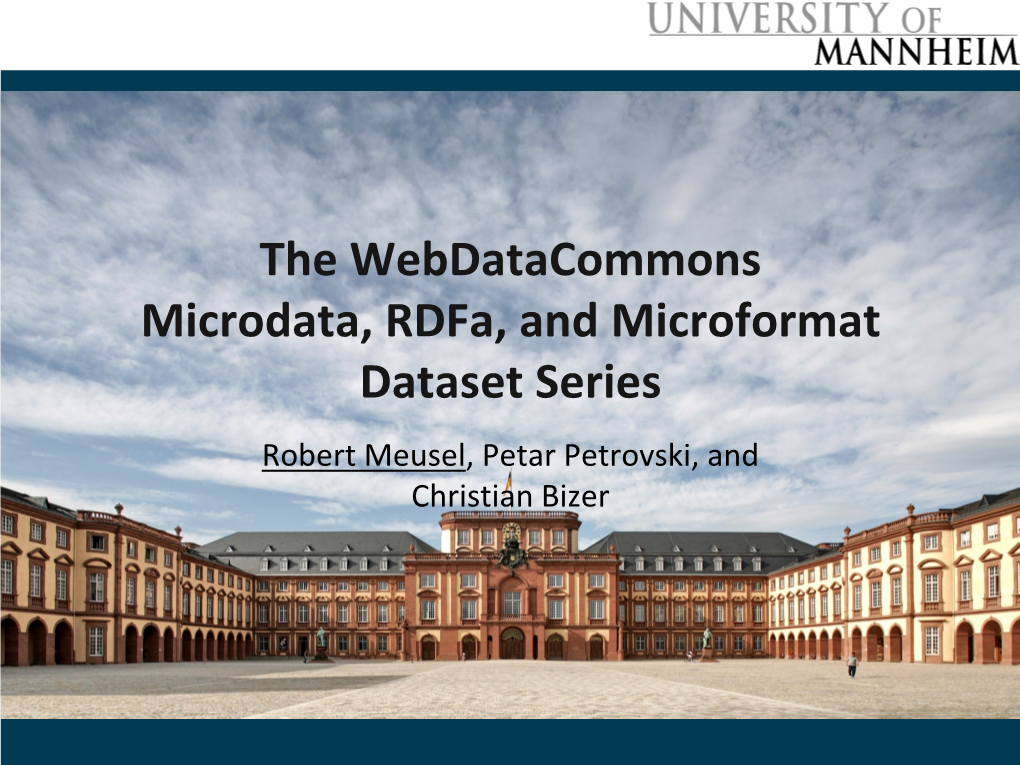 The Webdatacommons Microdata, Rdfa, and Microformat Dataset Series Robert Meusel, Petar Petrovski, and Christian Bizer HTML-Embedded Structured Data on the Web