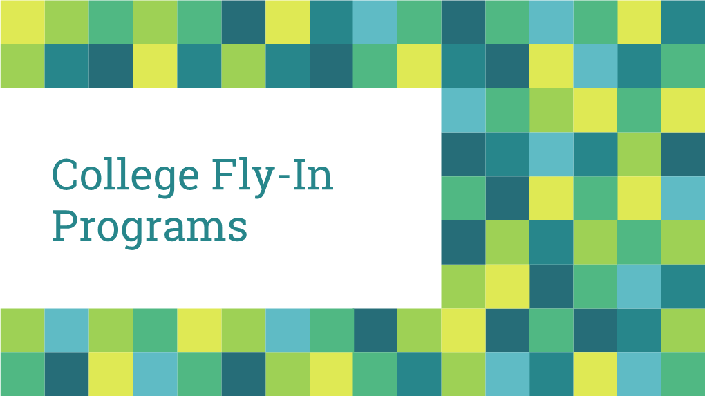 College Fly-In Programs Hello! Andrew Moe Kolby Stallings Associate Dean of Admissions Assistant Director of Admissions Swarthmore College Colorado College